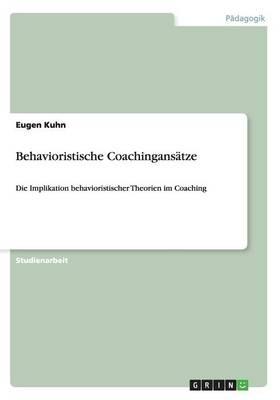 Behavioristische Coachingansatze: Die Implikation behavioristischer Theorien im Coaching