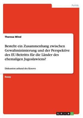 Besteht Ein Zusammenhang Zwischen Gewaltminimierung Und Der Perspektive Des Eu-Beitritts Fur Die Lander Des Ehemaligen Jugoslawiens?