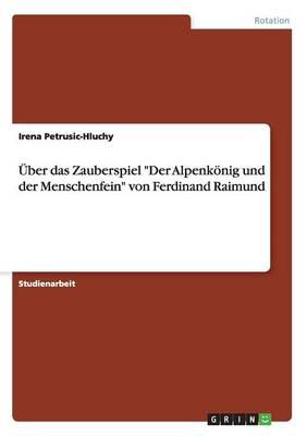 Uber Das Zauberspiel Der Alpenkonig Und Der Menschenfein Von Ferdinand Raimund