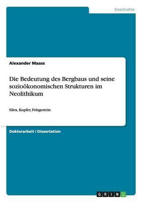 Die Bedeutung des Bergbaus und seine soziooekonomischen Strukturen im Neolithikum: Silex, Kupfer, Felsgestein