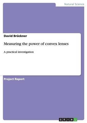 Measuring the power of convex lenses: A practical investigation