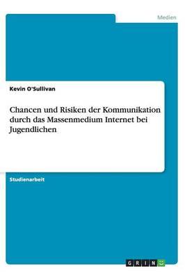 Chancen und Risiken der Kommunikation durch das Massenmedium Internet bei Jugendlichen