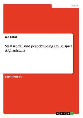 Staatszerfall und peacebuilding am Beispiel Afghanistans