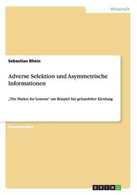 Adverse Selektion und Asymmetrische Informationen: The Market for Lemons am Beispiel fair gehandelter Kleidung