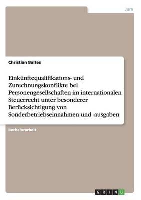 Einkunftequalifikations- und Zurechnungskonflikte bei Personengesellschaften im internationalen Steuerrecht: Unter Berucksichtigung von Sonderbetriebseinnahmen und -ausgaben