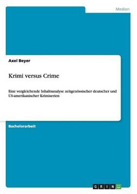 Krimi versus Crime: Eine vergleichende Inhaltsanalyse zeitgenoessischer deutscher und US-amerikanischer Krimiserien