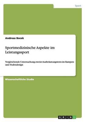 Sportmedizinische Aspekte im Leistungssport: Vergleichende Untersuchung zweier Ausbelastungstests im Rampen- und Stufendesign