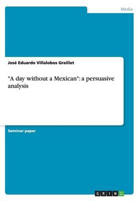 A day without a Mexican: a persuasive analysis