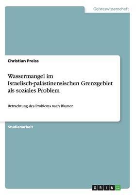 Wassermangel im Israelisch-palastinensischen Grenzgebiet als soziales Problem: Betrachtung des Problems nach Blumer
