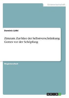 Zimzum. Zur Idee Der Selbstverschrankung Gottes VOR Der Schopfung