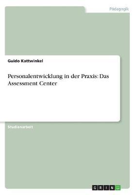 Personalentwicklung in Der Praxis: Das Assessment Center