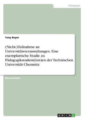 (Nicht-)Teilnahme an Universitatsveranstaltungen. Eine exemplarische Studie zu Padagogikstudent(inn)en der Technischen Universitat Chemnitz