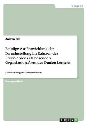 Beitrage Zur Entwicklung Der Lerneinstellung Im Rahmen Des Praxislernens ALS Besondere Organisationsform Des Dualen Lernens