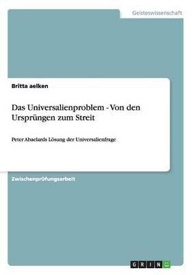 Das Universalienproblem - Von den Ursprungen zum Streit: Peter Abaelards Loesung der Universalienfrage
