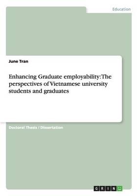Enhancing Graduate employability: The perspectives of Vietnamese university students and graduates
