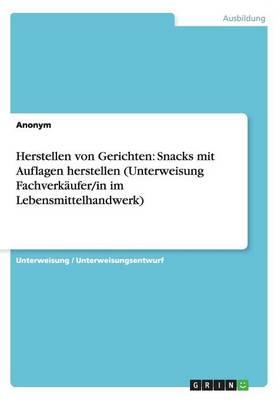 Herstellen Von Gerichten: Snacks Mit Auflagen Herstellen (Unterweisung Fachverkaufer/In Im Lebensmittelhandwerk)