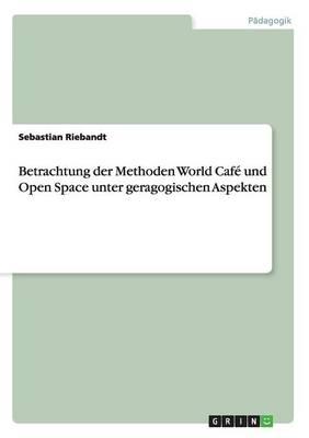 Betrachtung Der Methoden World Cafe Und Open Space Unter Geragogischen Aspekten