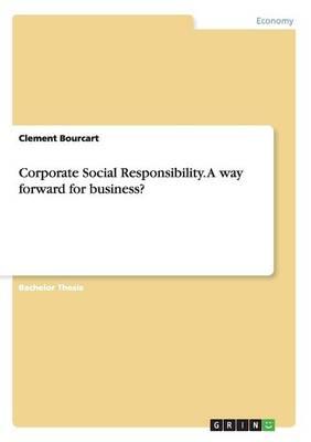 Corporate Social Responsibility. A way forward for business?