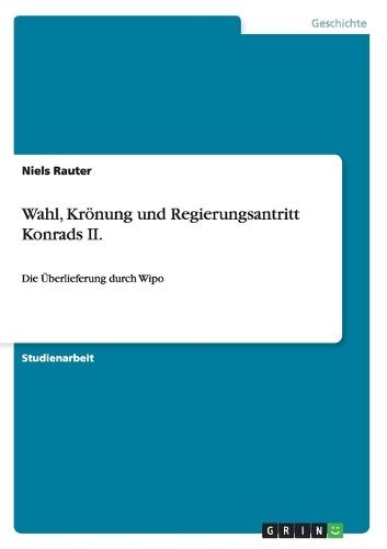 Wahl, Kr�nung und Regierungsantritt Konrads II.: Die �berlieferung durch Wipo