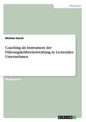 Coaching als Instrument der Fuhrungskrafteentwicklung in Lernenden Unternehmen