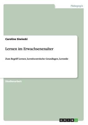 Lernen im Erwachsenenalter: Zum Begriff Lernen, Lerntheoretische Grundlagen, Lernstile