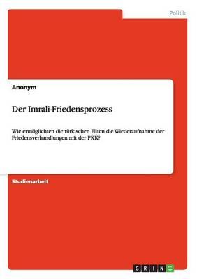 Der Imrali-Friedensprozess: Wie ermoeglichten die turkischen Eliten die Wiederaufnahme der Friedensverhandlungen mit der PKK?