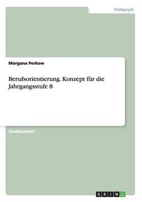 Berufsorientierung. Konzept fur die Jahrgangsstufe 8