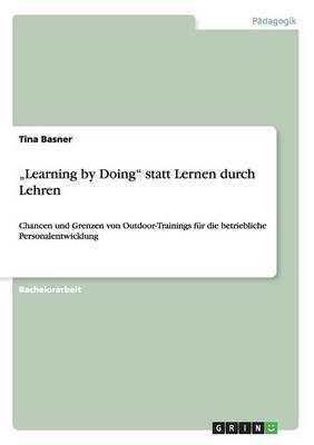 Learning by Doing statt Lernen durch Lehren: Chancen und Grenzen von Outdoor-Trainings fur die betriebliche Personalentwicklung