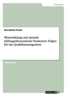 Weiterbildung und aktuelle bildungsoekonomische Tendenzen. Folgen fur das Qualitatsmanagement