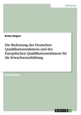 Die Bedeutung Des Deutschen Qualifikationsrahmens Und Des Europaischen Qualifikationsrahmens Fur Die Erwachsenenbildung