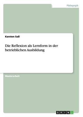 Die Reflexion als Lernform in der betrieblichen Ausbildung