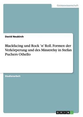 Blackfacing und Rock 'n' Roll. Formen der Verkoerperung und des Minstrelsy in Stefan Puchers Othello