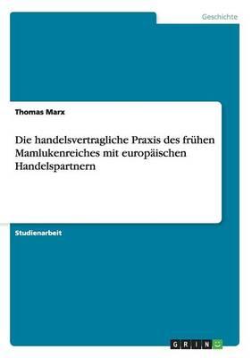 Die handelsvertragliche Praxis des fruhen Mamlukenreiches mit europaischen Handelspartnern