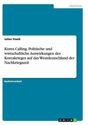 Korea Calling. Politische und wirtschaftliche Auswirkungen des Koreakrieges auf das Westdeutschland der Nachkriegszeit