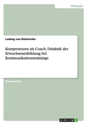 Kompetenzen als Coach. Didaktik der Erwachsenenbildung bei Kommunikationstrainings