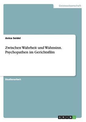 Zwischen Wahrheit Und Wahnsinn. Psychopathen Im Gerichtsfilm