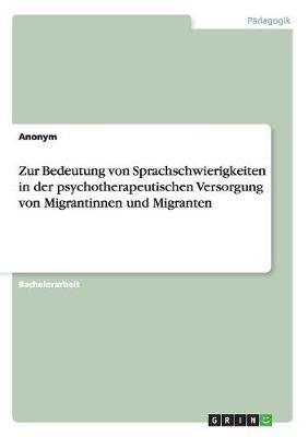 Zur Bedeutung Von Sprachschwierigkeiten in Der Psychotherapeutischen Versorgung Von Migrantinnen Und Migranten
