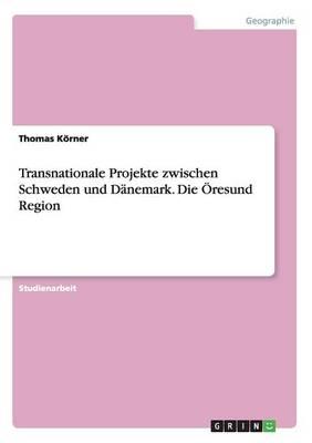 Transnationale Projekte zwischen Schweden und Danemark. Die OEresund Region