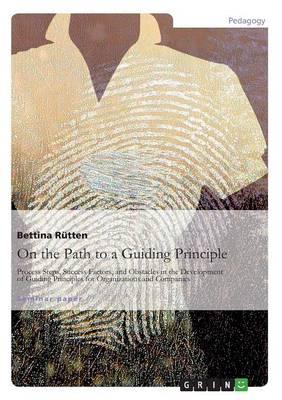 On the Path to a Guiding Principle: Process Steps, Success Factors, and Obstacles in the Development of Guiding Principles for Organizations and Companies