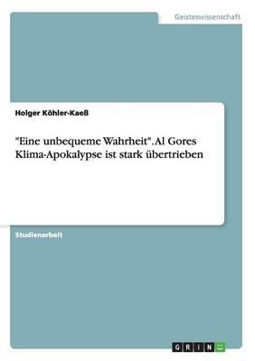 Eine unbequeme Wahrheit. Al Gores Klima-Apokalypse ist stark ubertrieben