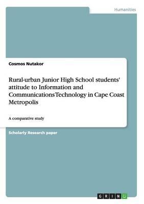 Rural-urban Junior High School students' attitude to Information and Communications Technology in Cape Coast Metropolis: A comparative study