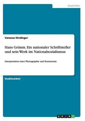 Hans Grimm. Ein nationaler Schriftsteller und sein Werk im Nationalsozialismus: Interpretation einer Photographie und Kommentar