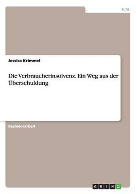 Die Verbraucherinsolvenz. Ein Weg aus der UEberschuldung