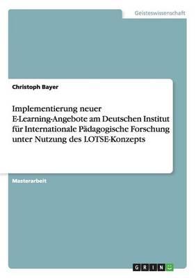 Implementierung Neuer E-Learning-Angebote Am Deutschen Institut Fur Internationale Padagogische Forschung Unter Nutzung Des Lotse-Konzepts