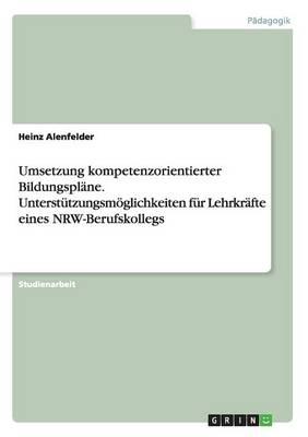 Umsetzung kompetenzorientierter Bildungsplane. Unterstutzungsmoeglichkeiten fur Lehrkrafte eines NRW-Berufskollegs