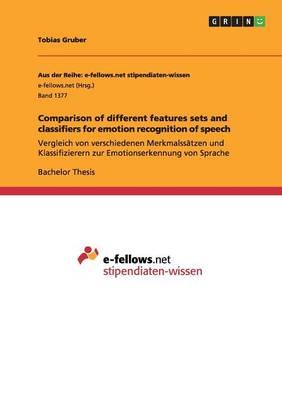 Comparison of different features sets and classifiers for emotion recognition of speech: Vergleich von verschiedenen Merkmalssatzen und Klassifizierern zur Emotionserkennung von Sprache