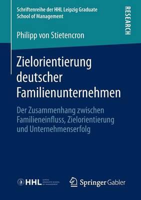 Zielorientierung deutscher Familienunternehmen: Der Zusammenhang zwischen Familieneinfluss, Zielorientierung und Unternehmenserfolg
