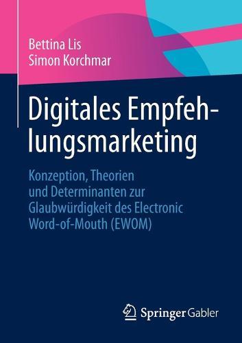 Digitales Empfehlungsmarketing: Konzeption, Theorien und Determinanten zur Glaubwürdigkeit des Electronic Word-of-Mouth (EWOM)