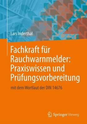 Fachkraft Fur Rauchwarnmelder: Praxiswissen Und Prufungsvorbereitung: Mit Dem Wortlaut Der Din 14676