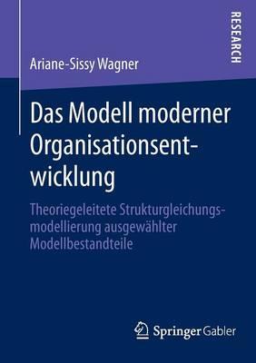 Das Modell moderner Organisationsentwicklung: Theoriegeleitete Strukturgleichungsmodellierung ausgewählter Modellbestandteile
